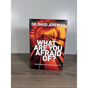 What Are You Afraid Of?: Facing Down Your Fears with Faith by Jeremiah, David